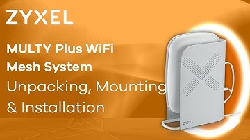 Zyxel MULTY Plus WiFi Mesh System - Unpacking, Mounting and Installation [EN]