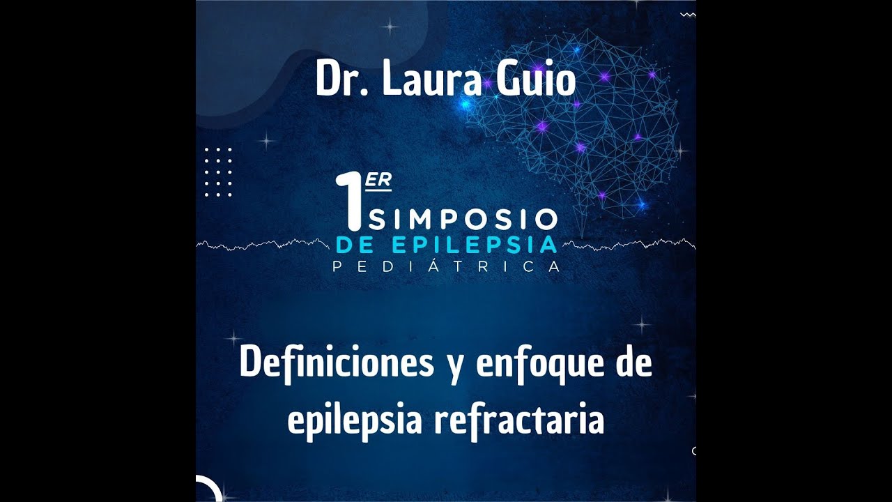 Definiciones y enfoque de epilepsia refractaria. Dra Laura Guio