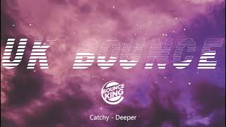 Catchy - Deeper || UK BOUNCE ||