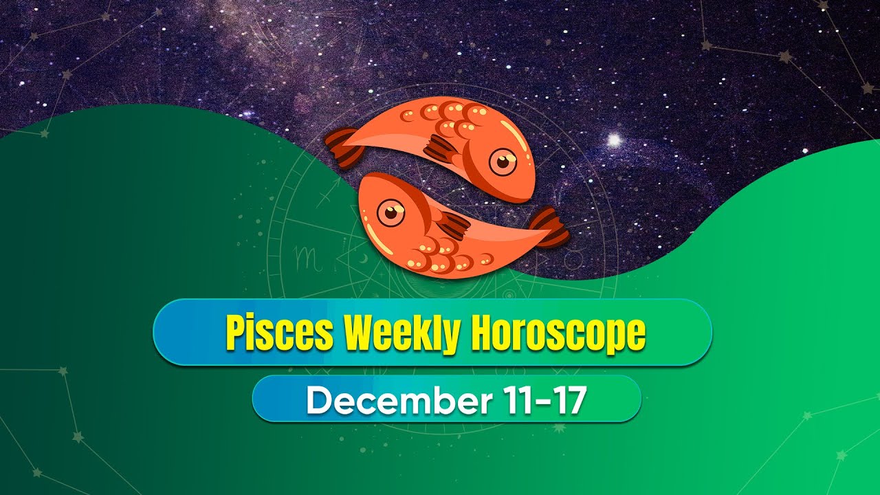 Pisces Weekly Horoscope December 11 to 17, 2022 YouTube