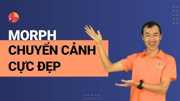 Hướng Dẫn Hiệu Ứng Morph Trong PowerPoint: Tạo Chuyển Cảnh Mượt Như Phim| Bùi Duy Phương