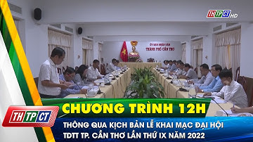 Thông qua kịch bản Lễ khai mạc Đại hội TDTT TP. Cần Thơ lần thứ IX năm 2022 | Cần Thơ TV