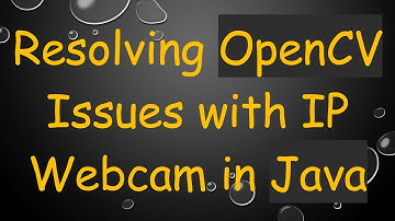Resolving OpenCV Issues with IP Webcam in Java