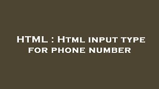 HTML : Html input type for phone number