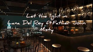 Let the light in-Lana Del Rey Ft.Father John Misty