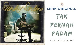 Tak Pernah Padam  Sandy Sondoro lirik Lagu