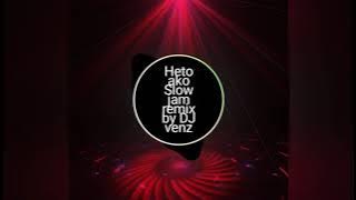 Heto ako Slow jam remix by DJ venz 2021