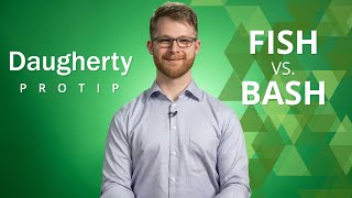 Daugherty ProTip: Fish vs. Bash