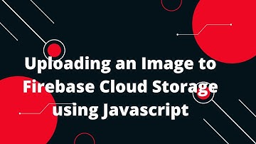 Uploading an Image to Firebase Cloud Storage using Javascript