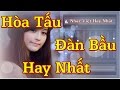 Tuyển Tập Những Bản Hòa Tấu Đàn Bầu Hay Nhất Quê Hương Việt Nam