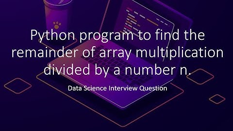 Remainder of array multiplication divided by a number n | Part 24 | Code in Python for Data Science