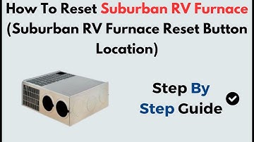 How to Reset Suburban RV Furnace | Reset Button Location & Step-by-Step Restart Guide