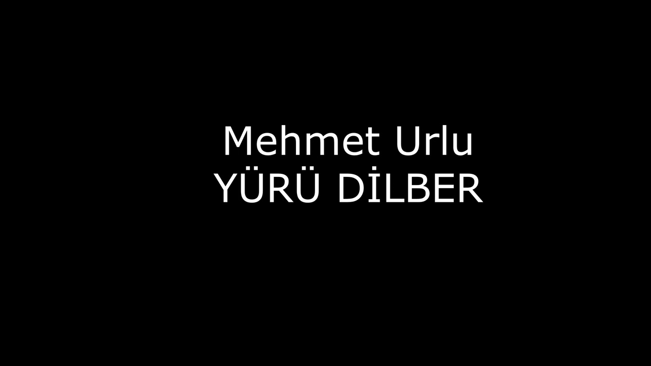 Mehmet URLU - YÜRÜ DİLBER