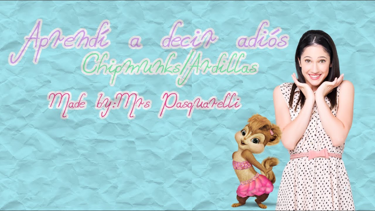 Aprendí a decir adiós - Chipmunks/Ardillas