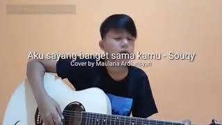 Aku sayang banget sama kamu - souqy cover by Maulana Ardiansyah