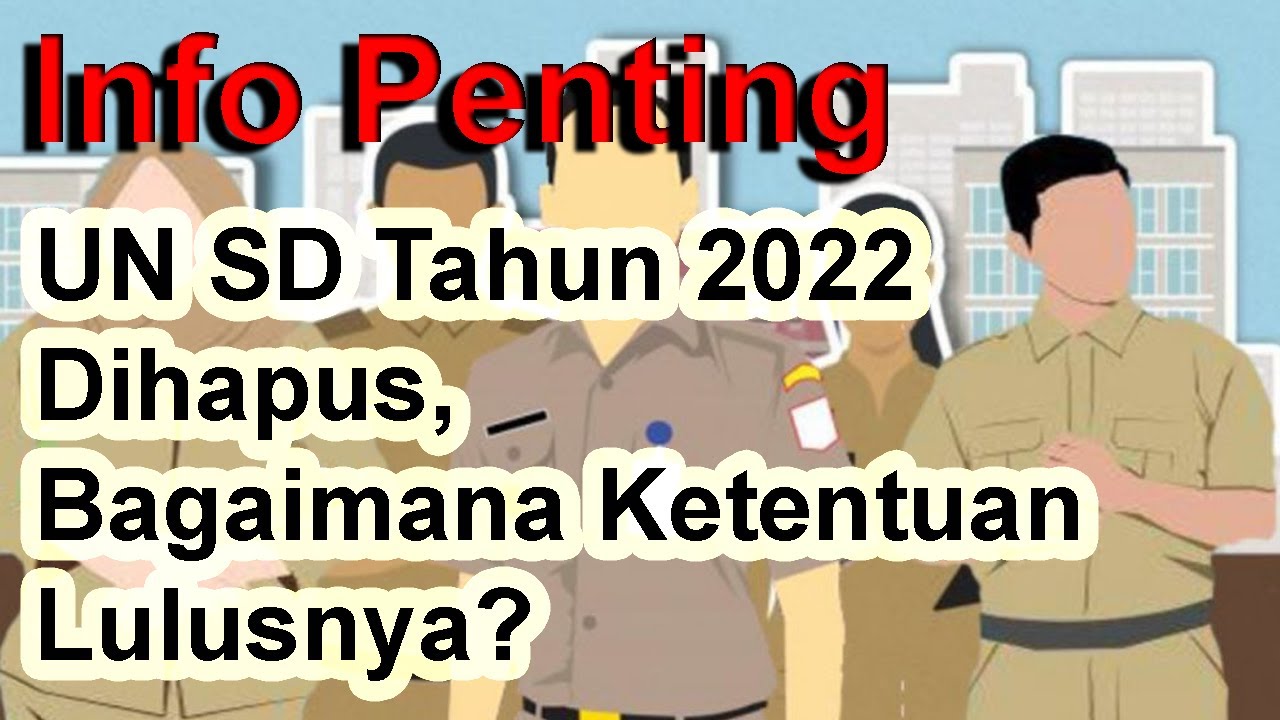 un sd tahun 2022 dihapus bagaimana ketentuan lulusnya