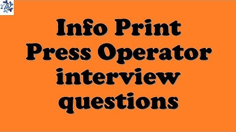 Info Print Press Operator interview questions