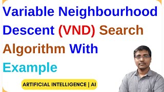 Variable Neighbourhood Descent (VND) Algorithm | AI Local Search | Example | Artificial Intelligence