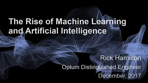 Webinar: Rick Hamilton - The Rise of Machine Learning and Artificial Intelligence