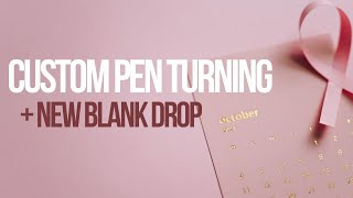 New Blank Drop + Custom Pen Turning