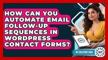 How Can You Automate Email Follow-up Sequences In WordPress Contact Forms? - WP Solutions Guru