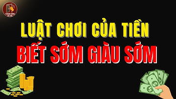 Luật Chơi Của Tiền – Hiểu Sớm, Giàu Sớm | Bí Mật Giàu Có