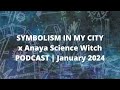 PODCAST | Irish Wisdom | Symbolism in my City x Anaya Science Witch | January 2024 | Part 2