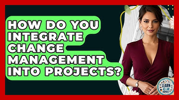 How Do You Integrate Change Management Into Projects? - Learn As An Adult