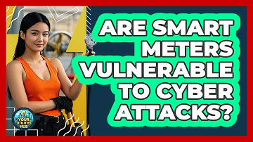 Are Smart Meters Vulnerable To Cyber Attacks? - Your Utilities Hub