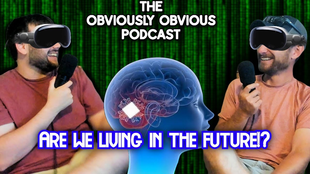 Living in the future!? - Obviously Obvious Podcast Ep. 11