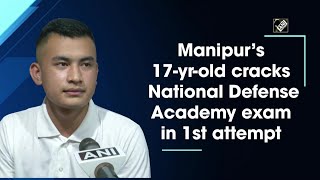 Manipur’s 17-yr-old cracks National Defense Academy exam in 1st attempt