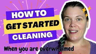 How To Get Started Cleaning When You're Completely Overwhelmed By Mess