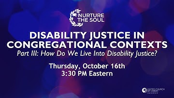 Part III: Disability Justice in Congregational Contexts: How Do We Live Into Disability Justice?