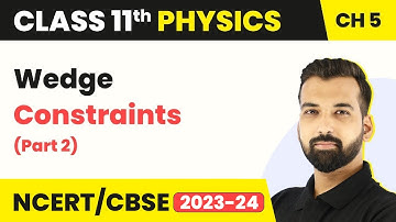 Wedge Constraints (Part 2) - Laws of Motion | Class 11 Physics
