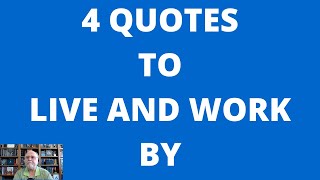 Episode #51 4 Quotes To Live & Work By