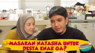 NATASHA'S COOKING FOR DESTA, IS IT DELICIOUS?