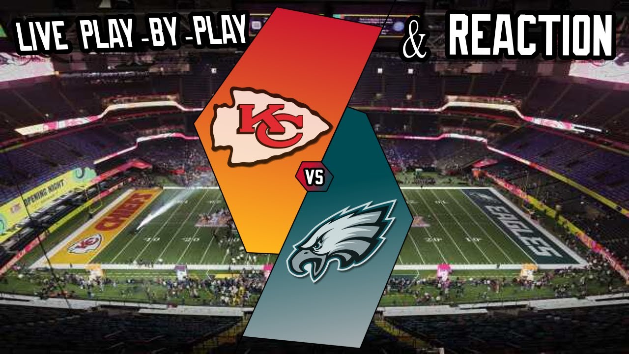 Super Bowl LIX Kansas City Chiefs vs Philadelphia Eagles Live Play-by ...