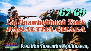 LAL HNAWHCHHUAH TAWK PASALTHA CHALA # Chapter: 67-69 (A Tawp Na)