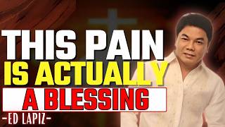 Feels Like Pain Today Might Be God’s Hidden Blessing Preparing You for Something Greater | Ed Lapiz
