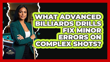 What Advanced Billiards Drills Fix Minor Errors On Complex Shots? - Billiards Hustlers