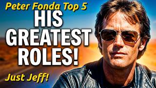 Peter Fonda’s 5 Greatest Roles (Just Jeff New Hollywood)!