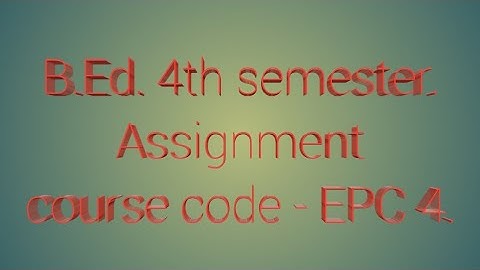 B.Ed. 4th semester assignment course code- EPC 4
