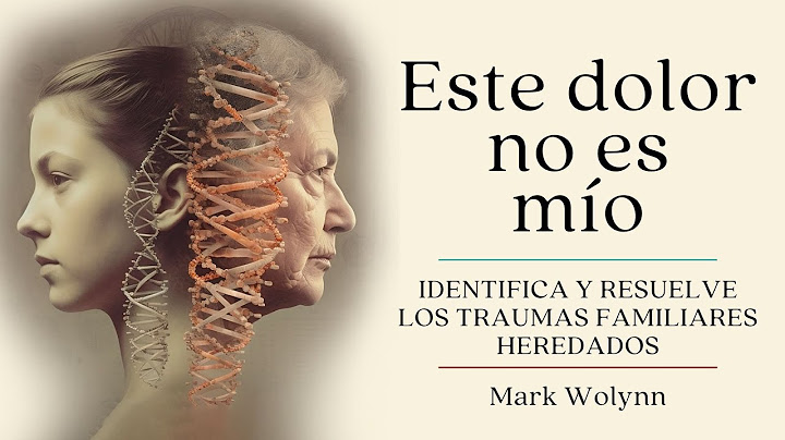 Este dolor no es mío / Mark Wolynn / Capitulo 2 / Tres generaciones de historia familiar compartida