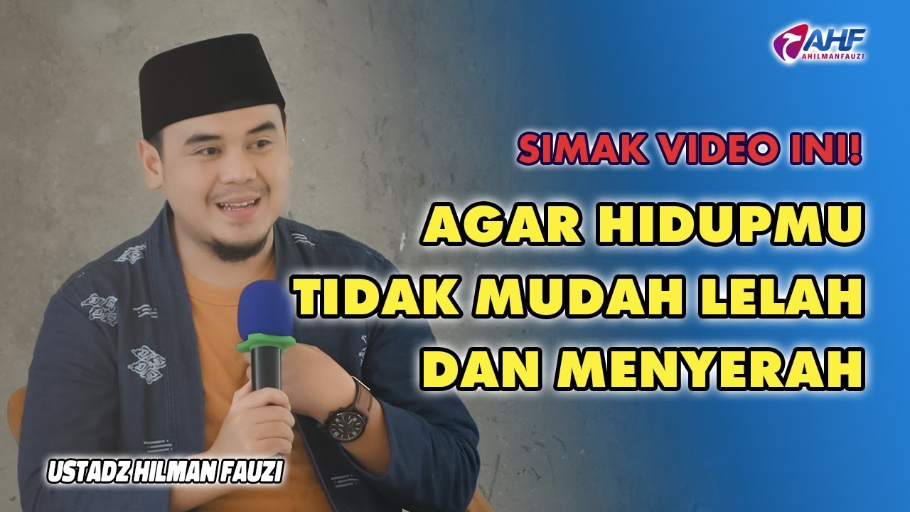 NASEHAT AGAR HIDUPMU TIDAK MUDAH LELAH DAN MENYERAH | USTADZ HILMAN FAUZI