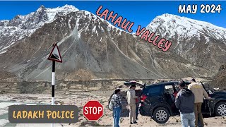 LADAKH TRIP IN MAY 2024 | LAHAUL MEIN POLICE NE PAKAD LIYA