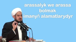 arassalyk we arassa bolmak imanyň alamatlarydyr jelal kary