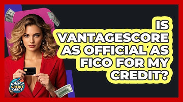 Is VantageScore As Official As FICO For My Credit? - Crazy About Credit Cards