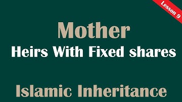 Mother أم  (umm) -  Heirs with fixed shares (ذوي الفروض) Lesson 9 - Islamic Inheritance Made Easy