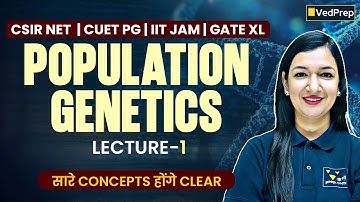 🧬 Population Genetics Lecture 1 | Key Concepts | CSIR NET, CUET PG, IIT JAM & GATE | VedPrep Biology