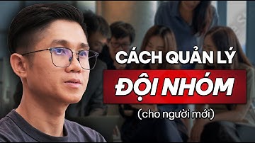 [Mới 2025] Cách Quản Lý Đội Nhóm Đơn Giản, Dễ Hiểu (Dành Cho Người Không Có Kinh Nghiệm)
